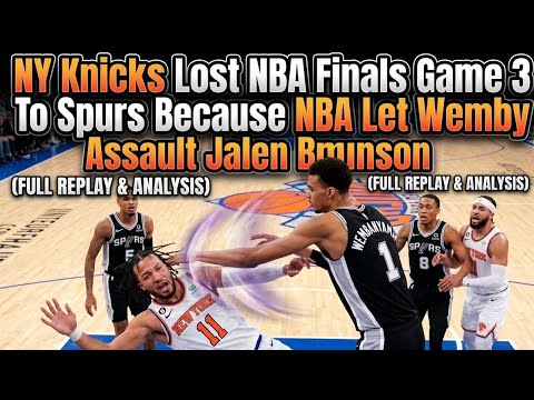 NY Knicks Lost NBA Finals Game 3 To Spurs Because NBA Let Wemby Assault Jalen Brunson