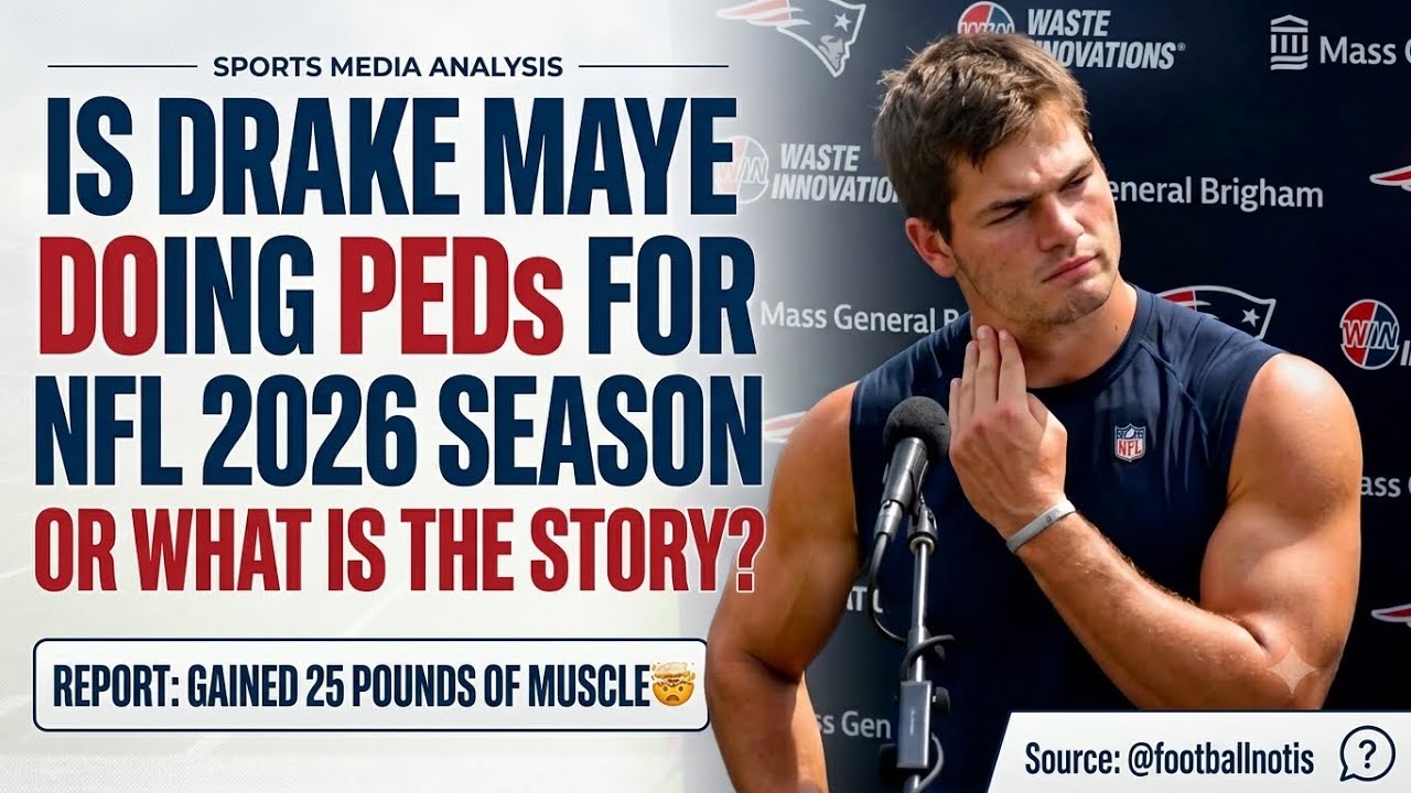 Is Pats QB Drake Maye Doing PEDs For NFL 2026 Season Or What Is The Real Story? Is Pats QB Drake Maye Doing PEDs For NFL 2026 Season Or What Is The Real Story?